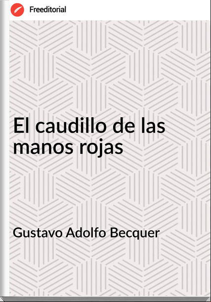 Gustavo Adolfo Becquer - El caudillo de las manos rojas