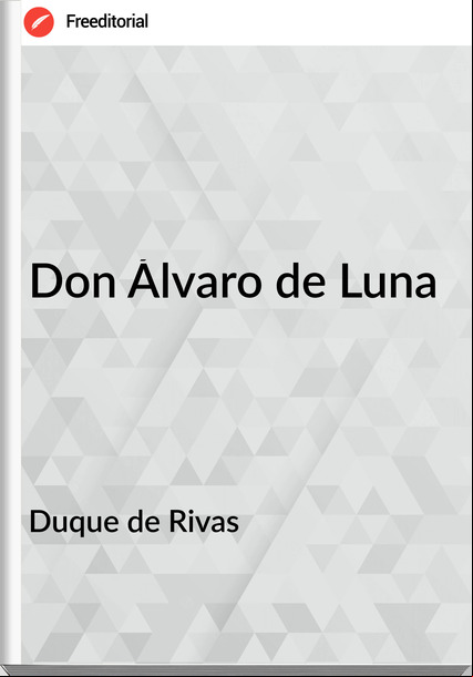 Duque de Rivas - Don Álvaro de Luna