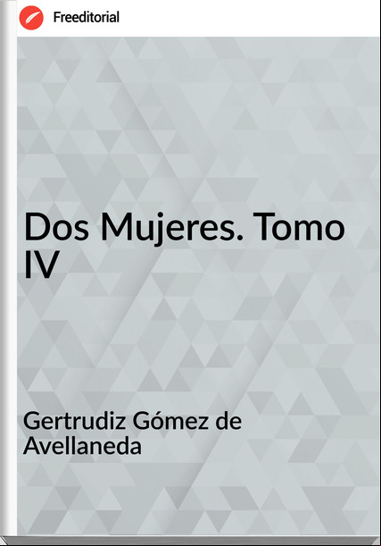 Gertrudiz Gómez de Avellaneda - Dos Mujeres. Tomo IV