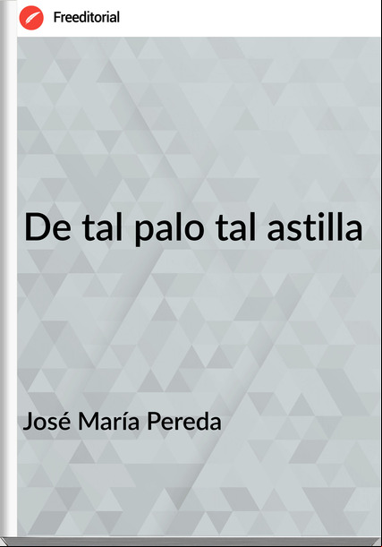 José María Pereda - De tal palo tal astilla