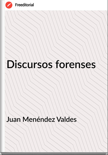 Juan Menéndez Valdes - Discursos forenses