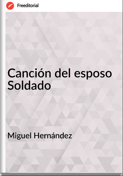 Miguel Hernández - Canción del esposo Soldado