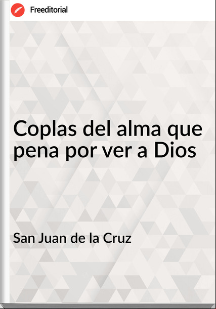 San Juan de la Cruz - Coplas del alma que pena por ver a Dios