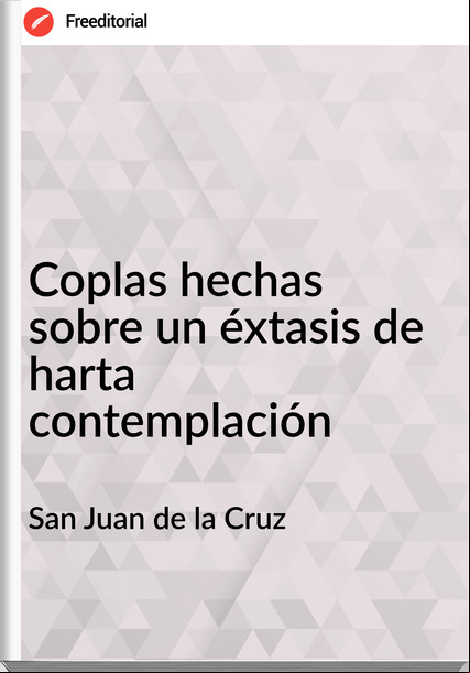 San Juan de la Cruz - Coplas hechas sobre un éxtasis de harta contemplación