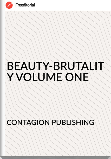 CONTAGION PUBLISHING - BEAUTY-BRUTALITY VOLUME ONE
