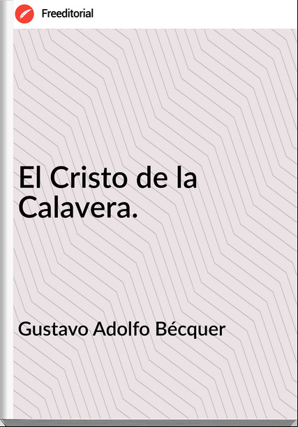 Gustavo Adolfo Bécquer - El Cristo de la Calavera.