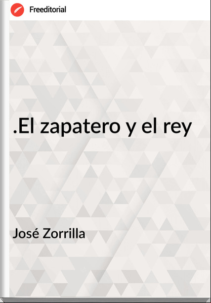 José Zorrilla - .El zapatero y el rey