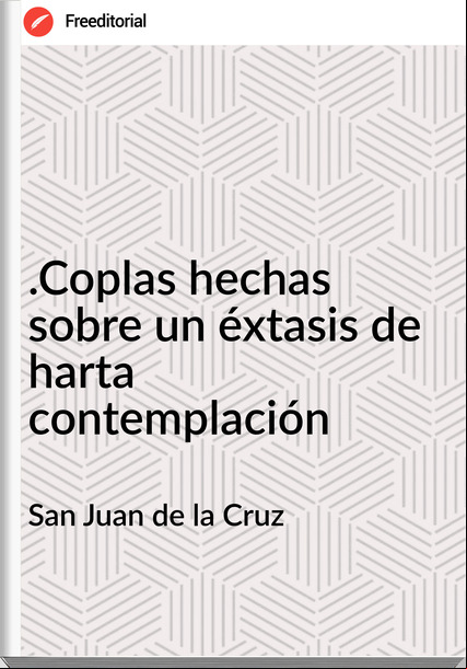 San Juan de la Cruz - .Coplas hechas sobre un éxtasis de harta contemplación