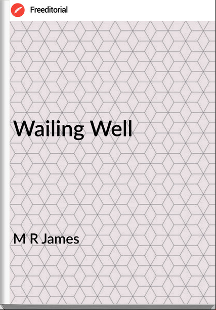 M R James - Wailing Well