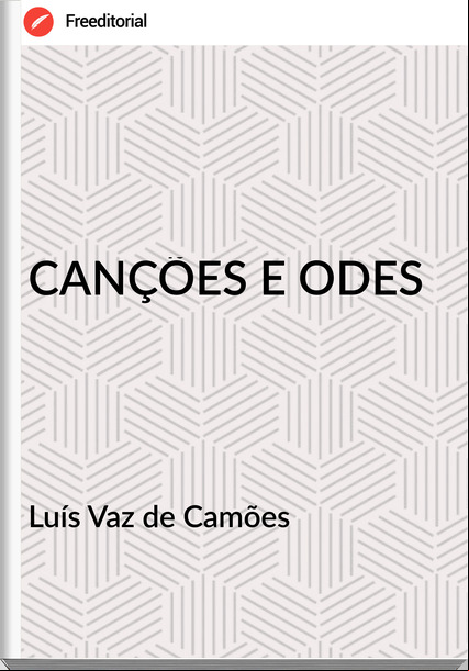 Luís Vaz de Camões - CANÇÕES E ODES