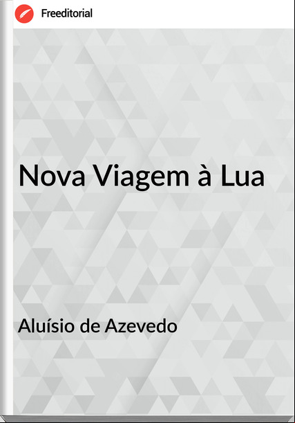 Aluísio de Azevedo - Nova Viagem à Lua