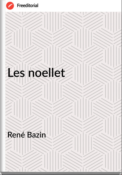 René Bazin - Les noellet