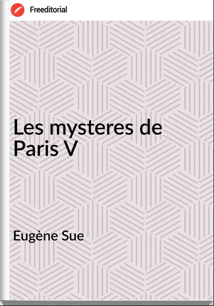 Eugène Sue - Les mysteres de Paris V