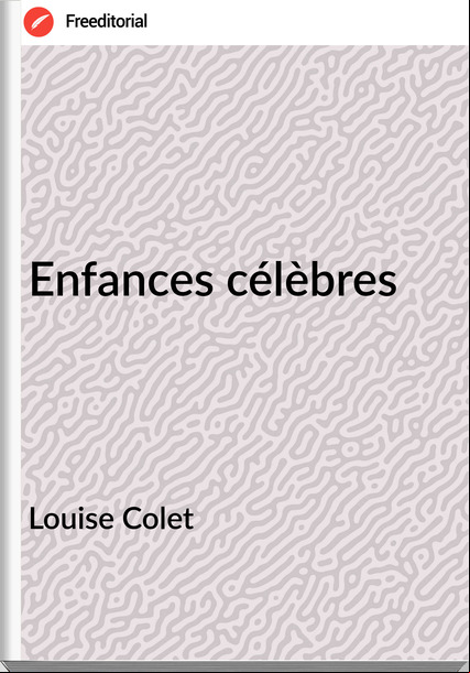 Louise Colet - Enfances célèbres