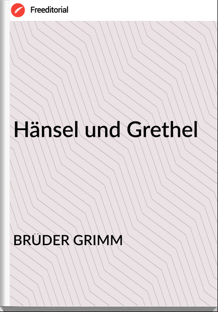 BRÜDER GRIMM Hänsel und Grethel