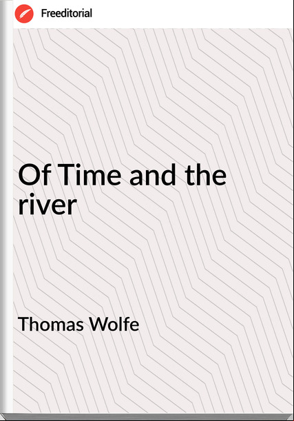 Thomas Wolfe Of Time and the river