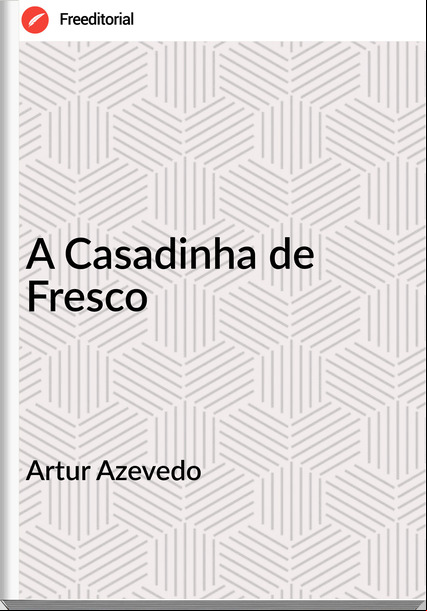 Artur Azevedo - A Casadinha de Fresco