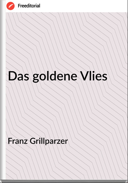 Franz Grillparzer - Das goldene Vlies