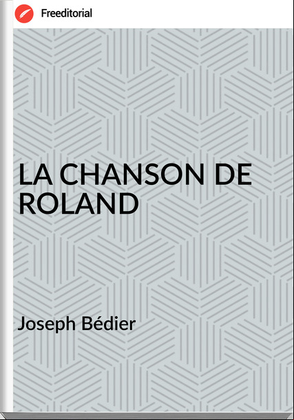Joseph Bédier - LA CHANSON DE ROLAND