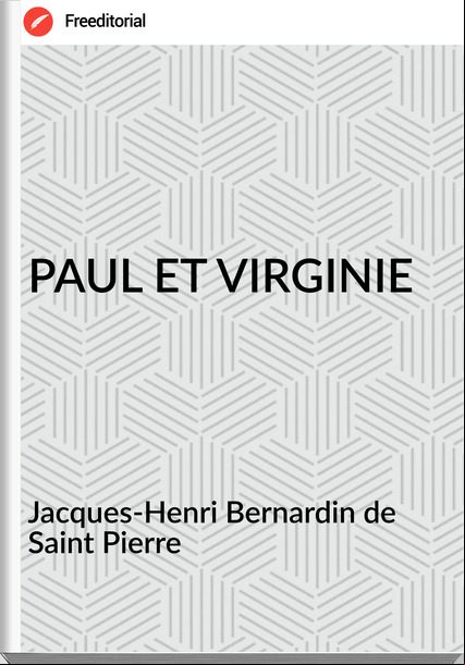 Jacques-Henri Bernardin de Saint Pierre - PAUL ET VIRGINIE