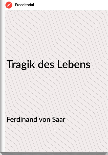 Ferdinand von Saar - Tragik des Lebens