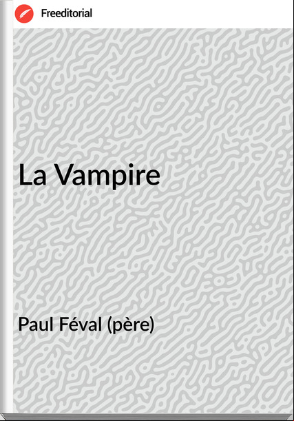 Paul Féval (père) La Vampire