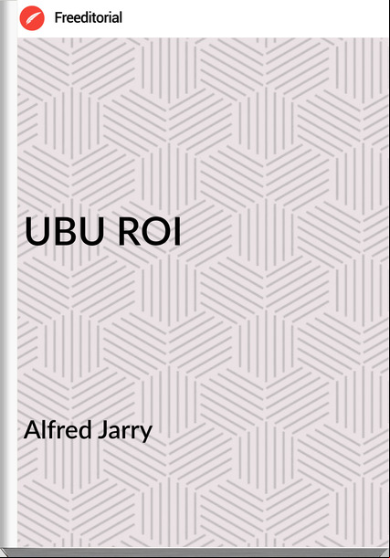 Alfred Jarry - UBU ROI