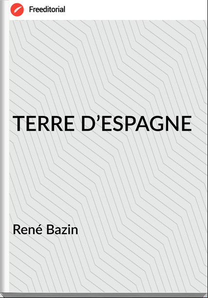 René Bazin - TERRE D’ESPAGNE