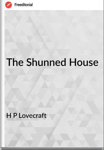 H P Lovecraft - The Shunned House