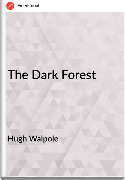 Hugh Walpole - The Dark Forest