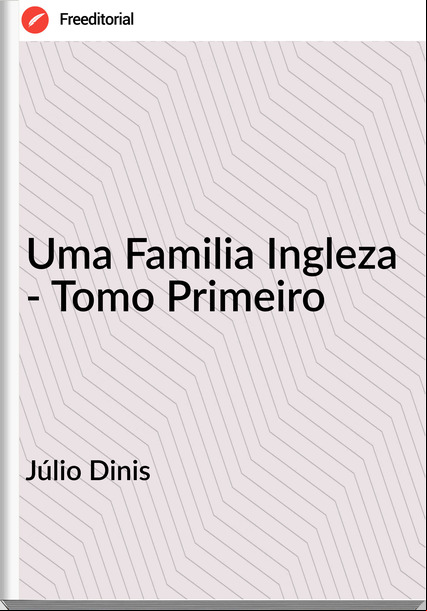 Júlio Dinis Uma Familia Ingleza - Tomo Primeiro