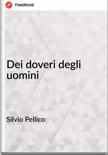 Silvio Pellico - Dei doveri degli uomini