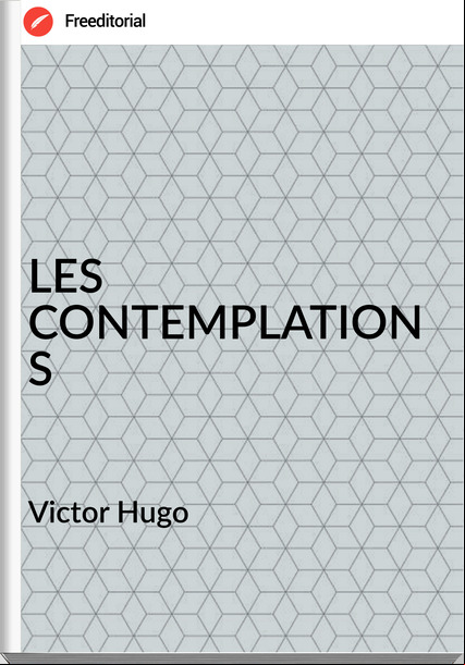 Victor Hugo - LES CONTEMPLATIONS