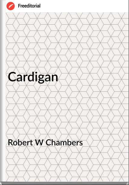 Robert W Chambers - Cardigan