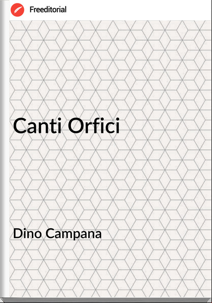 Dino Campana - Canti Orfici