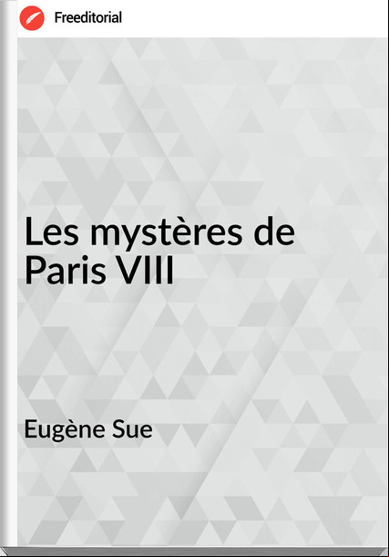Eugène Sue - Les mystères de Paris VIII