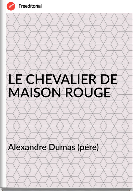 Alexandre Dumas (pére) - LE CHEVALIER DE MAISON ROUGE