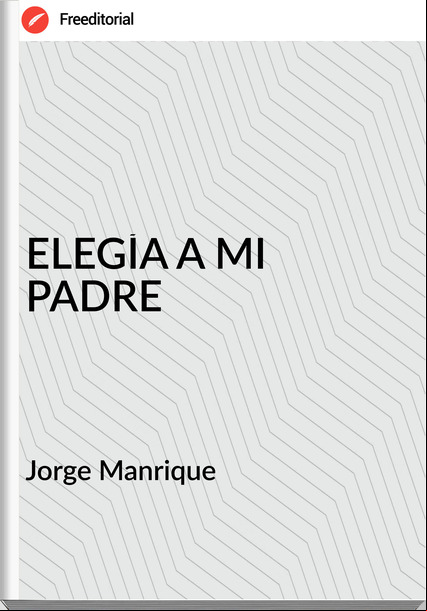 Jorge Manrique - ELEGÍA A MI PADRE