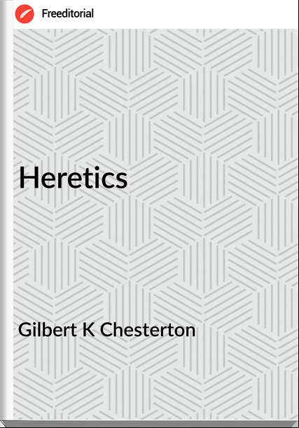 Gilbert K Chesterton - Heretics