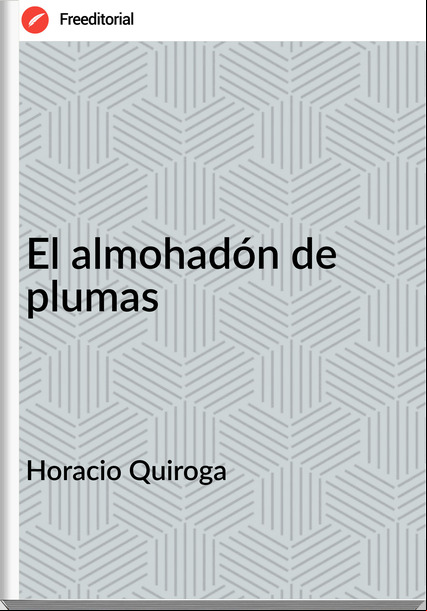 Horacio Quiroga - El almohadón de plumas