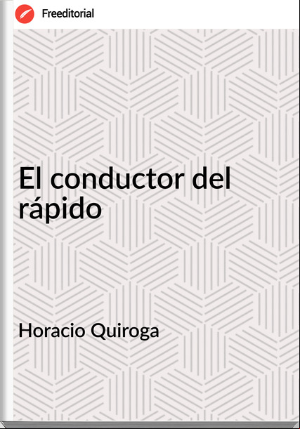 Horacio Quiroga - El conductor del rápido