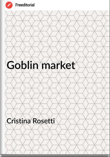 Cristina Rosetti Goblin market