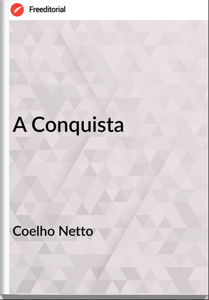 Coelho Netto - A Conquista