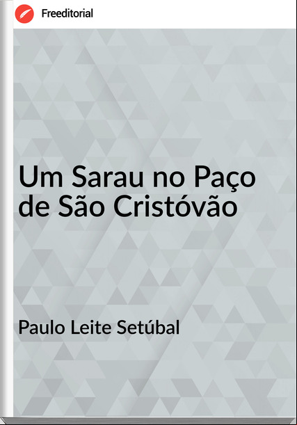 Paulo Leite Setúbal Um Sarau no Paço de São Cristóvão