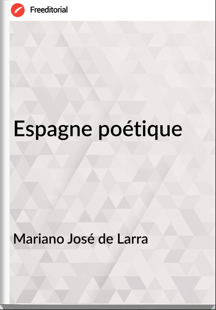 Mariano José de Larra - Espagne poétique