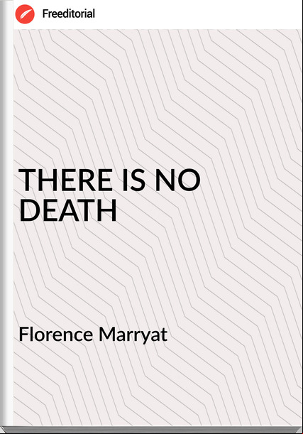 Florence Marryat - THERE IS NO DEATH