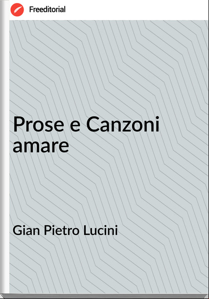 Gian Pietro Lucini - Prose e Canzoni amare