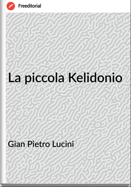 Gian Pietro Lucini - La piccola Kelidonio