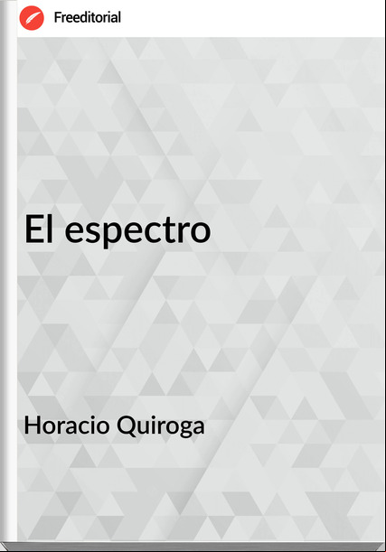 Horacio Quiroga - El espectro