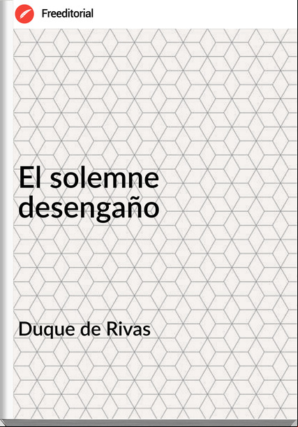 Duque de Rivas - El solemne desengaño